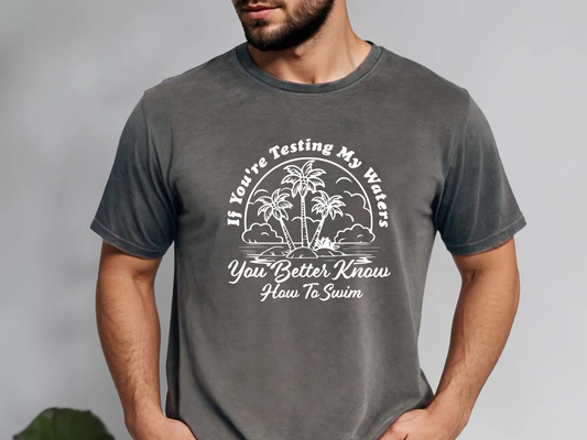 If You're Testing My Waters You'd Better Know How to Swim Shirt, Funny Shirt, Sarcastic Shirt, Funny Saying Shirt, Funny Meme T Shirt